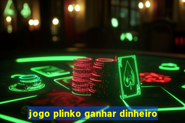 jogo plinko ganhar dinheiro